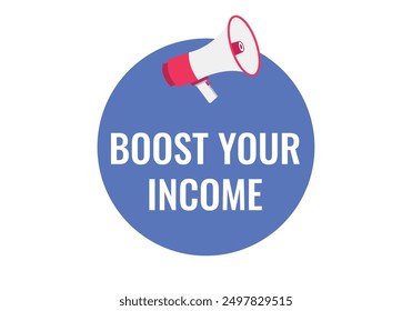 Boost your income button, banner, label, template for website. Boost your income text with colorful megaphone icon