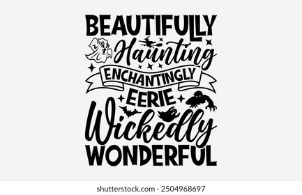 Boo-tifully Haunting Enchantingly Eerie Wickedly Wonderful- Halloween t- Shirt design, Hand drawn vintage illustration with hand-lettering and decoration elements. eps, Files for Cutting, Isolated on 