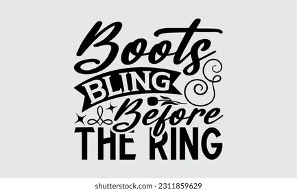 Boots Bling Before The Ring - Graduate T-Shirt Design, Hand Drawn Lettering Phrase, Calligraphy Vector Illustration, Eps, Svg Isolated Files For Cutting.