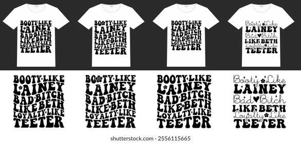 Booty like bainey bad bitch like Beth loyalty like teeter retro wavy T-shirt designs