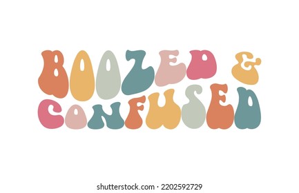 Boozed and confused funny Wedding quote retro wavy typography sublimation SVG on white background svg