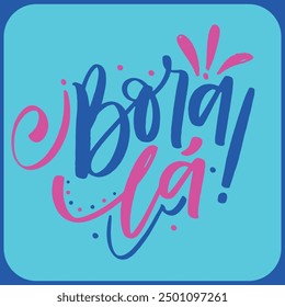 Bora lá! Let's go in brazilian portuguese. Modern hand Lettering. vector.
