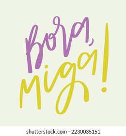 ¡Bora, miga! Vamos, amigo en portugués brasileño. Letras de mano moderna. vector.