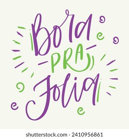 Bora pra folia. Let's go to the party in brazilian portuguese. Modern hand Lettering. vector.
