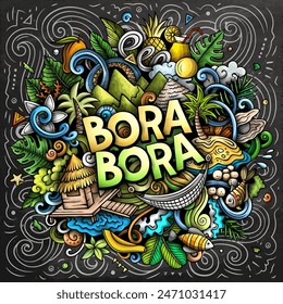 Bora-Bora hand drawn cartoon doodle illustration. Creative funny vector background. Handwritten text with elements and objects. Colorful chalkboard composition