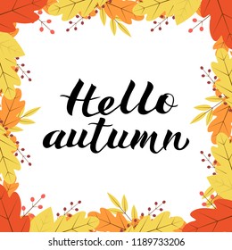 Border of colorful autumn leaves and berries. Fall theme vector illustration. Lettering Hello Autumn hand written with brush. Thanksgiving day greeting card or invitation. Easy to edit template.