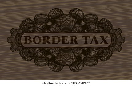 border tax text inside Linear dark wood realistic badge. Brown chic background. Artistic illustration. 