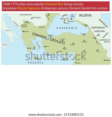 The borders of the Ottoman state as a result of the Treaty of Küçük Kaynarca signed after the Ottoman-Russian war between 1668-1774.