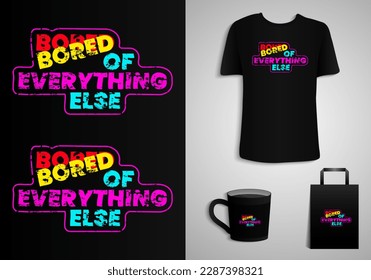 Bored of everything else. Typography Poster, T-shirt, Mug, Tote bag, Merchandise Printable.