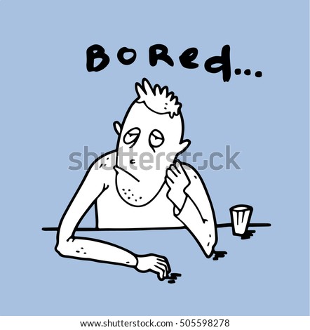 Bored infantile man can not cope with the anguish of knowing purposelessness of his own life, because of what he suffers from alcoholism and the unwillingness to do anything to change the situation