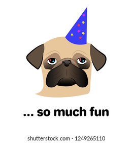 Bored pug dog on a party. Text “... so much fun”. Vector illustration