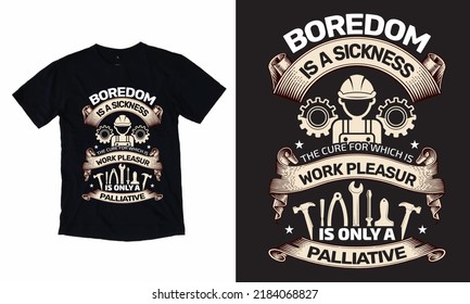 Boredom is a Sickness the Cure for Which is Work Pleasure is only a Palliative - Labor Day T-Shirt Design, Vector, Worker T shirt, Work Lover, Vintage T-Shirt,  Work Lover, Skull, Hammer