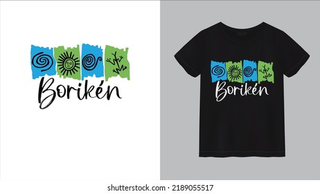 Boriken T Shirt.
Boriken is the name that the Tainos called the island of Puerto Rico. Boriken means: "The Great Land of the Brave and Noble Lord"
You will get two designs in the same file, one for wh