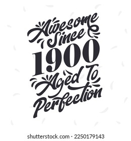 Born in 1900 Awesome Retro Vintage Birthday,  Awesome since 1900 Aged to Perfection