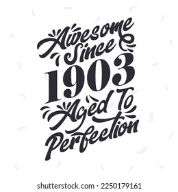 Born in 1903 Awesome Retro Vintage Birthday,  Awesome since 1903 Aged to Perfection
