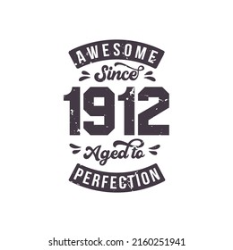 Born in 1912 Awesome Retro Vintage Birthday, Awesome since 1912 Aged to Perfection