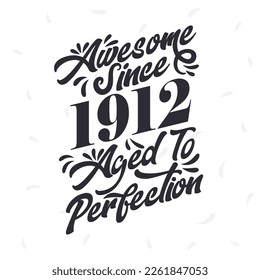 Born in 1912 Awesome Retro Vintage Birthday,  Awesome since 1912 Aged to Perfection