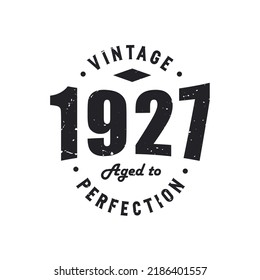 Born in 1927 Vintage Retro Birthday, Vintage 1927 Aged to PerfectionBorn in 1927 Vintage Retro Birthday, Vintage 1927 Aged to Perfection