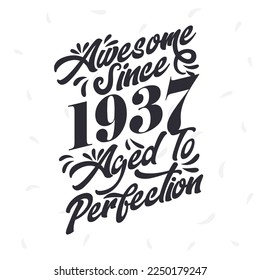 Born in 1937 Awesome Retro Vintage Birthday,  Awesome since 1937 Aged to Perfection