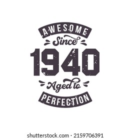 Born in 1940 Awesome Retro Vintage Birthday, Awesome since 1940 Aged to Perfection