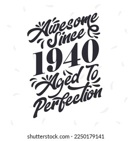 Born in 1940 Awesome Retro Vintage Birthday,  Awesome since 1940 Aged to Perfection