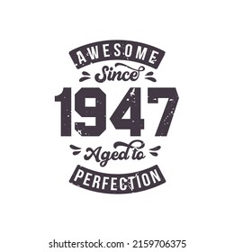 Born in 1947 Awesome Retro Vintage Birthday, Awesome since 1947 Aged to Perfection