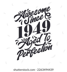 Born in 1949 Awesome Retro Vintage Birthday,  Awesome since 1949 Aged to Perfection