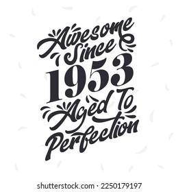 Born in 1953 Awesome Retro Vintage Birthday,  Awesome since 1953 Aged to Perfection