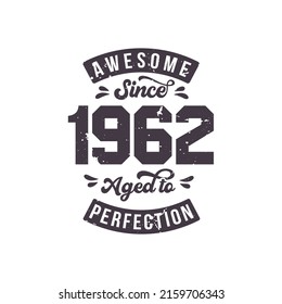 Born in 1962 Awesome Retro Vintage Birthday, Awesome since 1962 Aged to Perfection