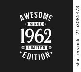 Born in 1962 Awesome since Retro Birthday, Awesome since 1962 Limited Edition
