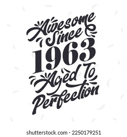 Nacido en 1963 Awesome Retro Vintage Birthday, asombroso desde 1963 Edad to Perfection