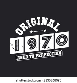 Born in 1970 Vintage Retro Birthday, Original 1970 Aged to Perfection