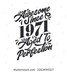 Born in 1971 Awesome Retro Vintage Birthday,  Awesome since 1971 Aged to Perfection