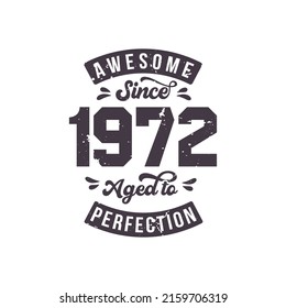 Born in 1972 Awesome Retro Vintage Birthday, Awesome since 1972 Aged to Perfection