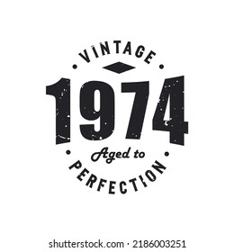 Born in 1974 Vintage Retro Birthday, Vintage 1974 Aged to Perfection