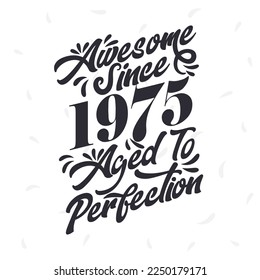 Nacido en 1975 Awesome Retro Vintage Birthday, asombroso desde 1975 Edad to Perfection