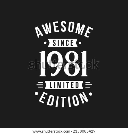 Born in 1981 Awesome since Retro Birthday, Awesome since 1981 Limited Edition