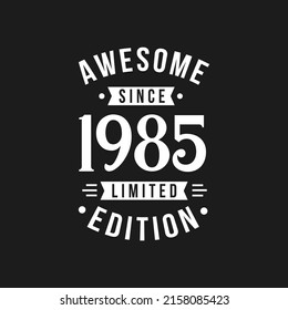 Born in 1985 Awesome since Retro Birthday, Awesome since 1985 Limited Edition