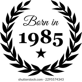 Born in 1985 Vector Text with Laurel Wreath Decorations