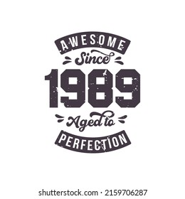 Born in 1989 Awesome Retro Vintage Birthday, Awesome since 1989 Aged to Perfection