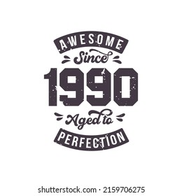 Born in 1990 Awesome Retro Vintage Birthday, Awesome since 1990 Aged to Perfection