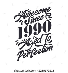 Born in 1990 Awesome Retro Vintage Birthday,  Awesome since 1990 Aged to Perfection