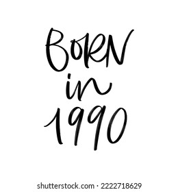 BORN IN 1990. VECTOR HAND LETTERING. MOTIVATION PHRASE TYPOGRAPHY
