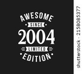 Born in 2004 Awesome since Retro Birthday, Awesome since 2004 Limited Edition
