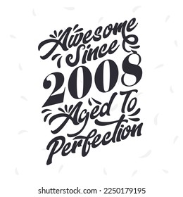 Born in 2008 Awesome Retro Vintage Birthday,  Awesome since 2008 Aged to Perfection