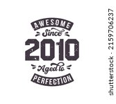 Born in 2010 Awesome Retro Vintage Birthday, Awesome since 2010 Aged to Perfection