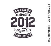 Born in 2012 Awesome Retro Vintage Birthday, Awesome since 2012 Aged to Perfection