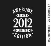 Born in 2012 Awesome since Retro Birthday, Awesome since 2012 Limited Edition