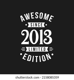 Born in 2013 Awesome since Retro Birthday, Awesome since 2013 Limited Edition