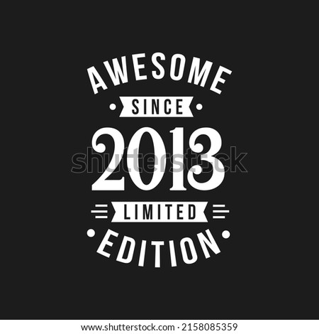 Born in 2013 Awesome since Retro Birthday, Awesome since 2013 Limited Edition